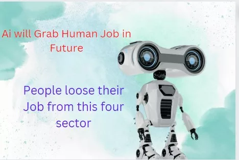 Ai Technologies may Grab many Jobs -Future Job may be unsecure